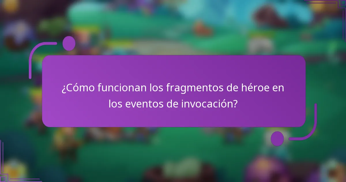¿Cómo funcionan los fragmentos de héroe en los eventos de invocación?