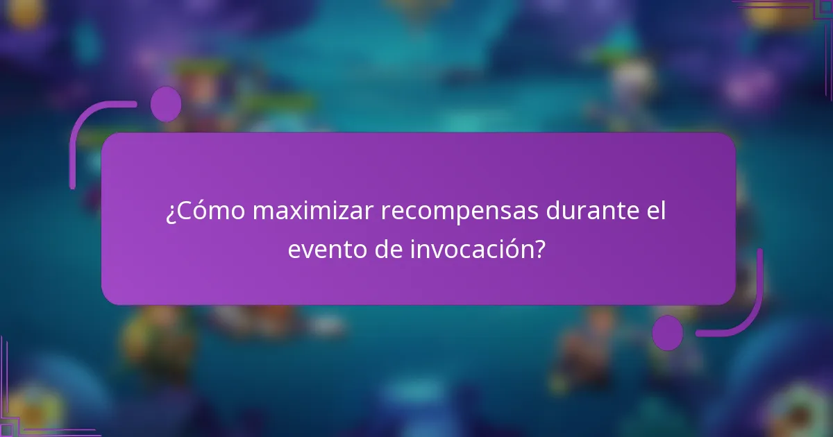 ¿Cómo maximizar recompensas durante el evento de invocación?
