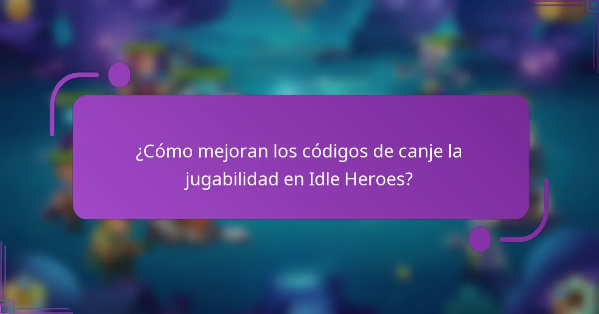 ¿Cómo mejoran los códigos de canje la jugabilidad en Idle Heroes?