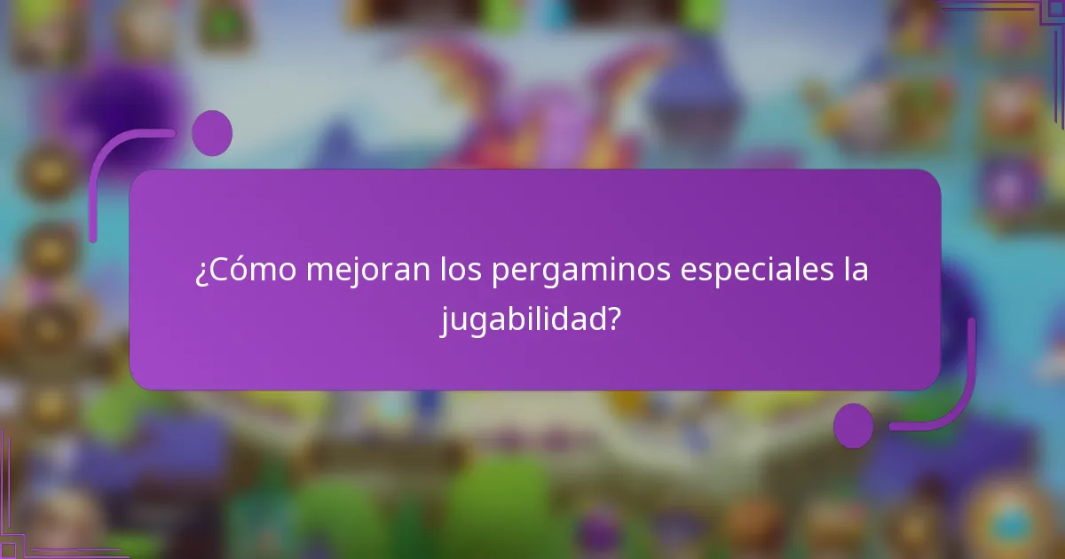 ¿Cómo mejoran los pergaminos especiales la jugabilidad?