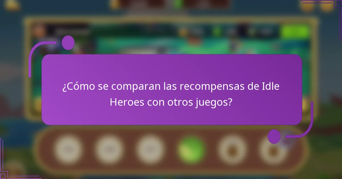 ¿Cómo se comparan las recompensas de Idle Heroes con otros juegos?