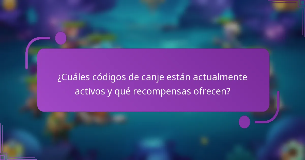 ¿Cuáles códigos de canje están actualmente activos y qué recompensas ofrecen?
