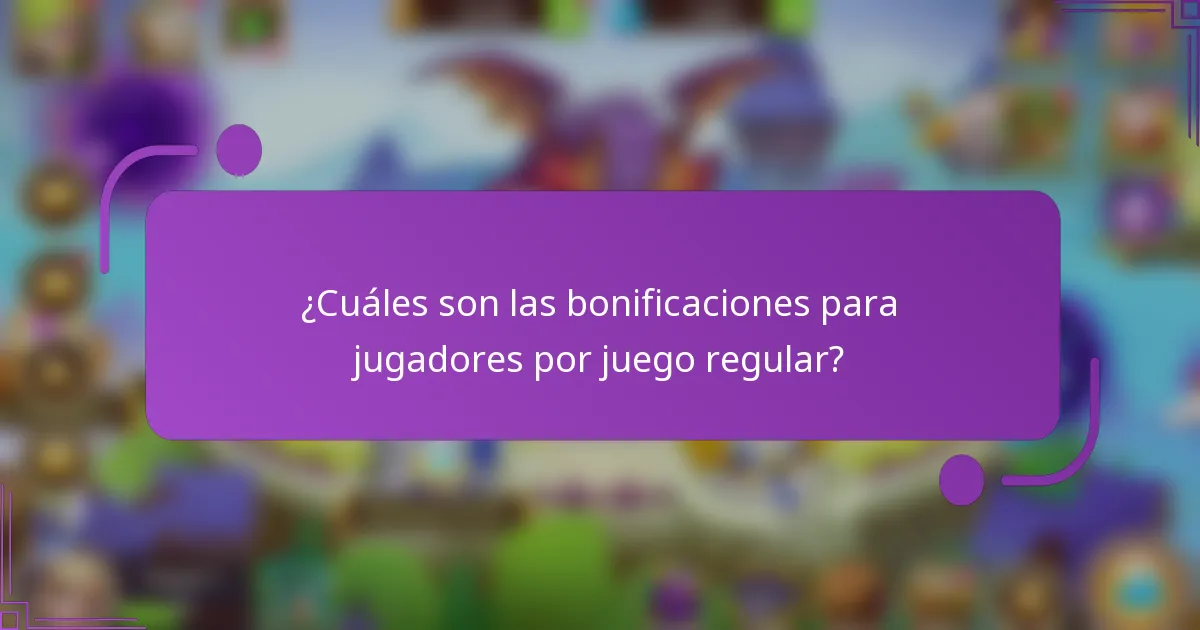 ¿Cuáles son las bonificaciones para jugadores por juego regular?