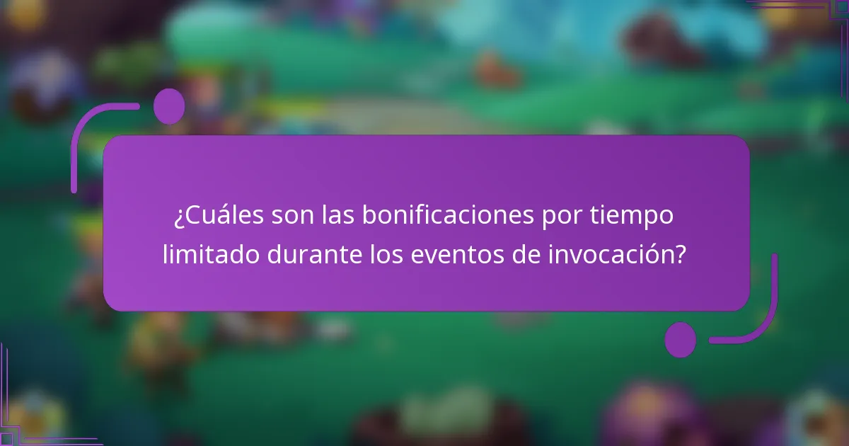¿Cuáles son las bonificaciones por tiempo limitado durante los eventos de invocación?