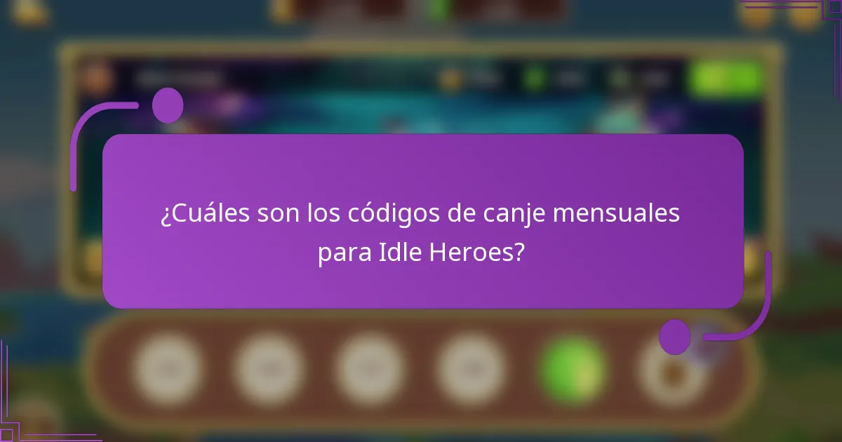 ¿Cuáles son los códigos de canje mensuales para Idle Heroes?