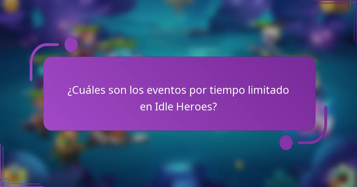 ¿Cuáles son los eventos por tiempo limitado en Idle Heroes?