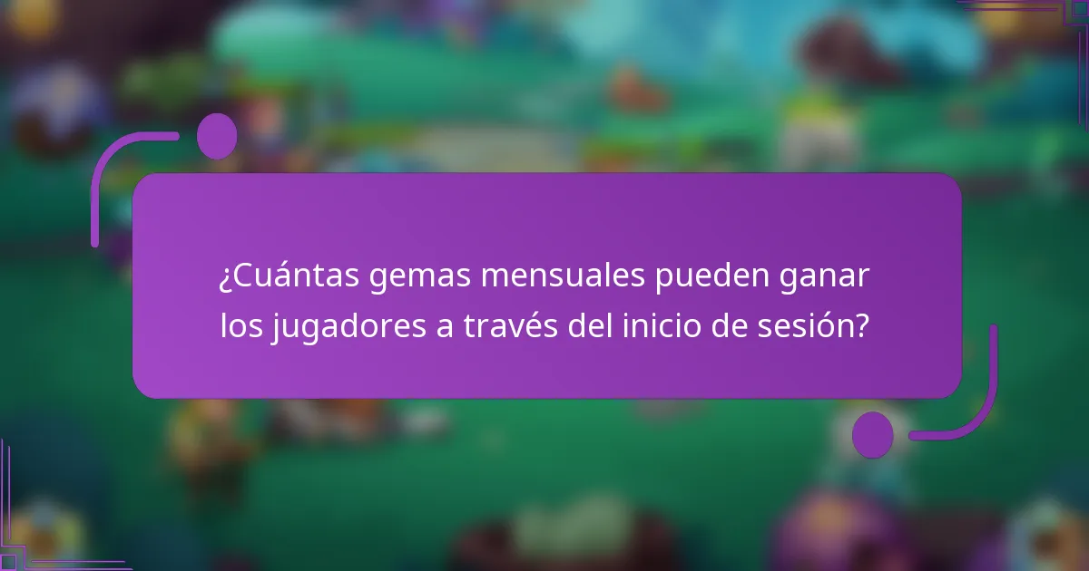 ¿Cuántas gemas mensuales pueden ganar los jugadores a través del inicio de sesión?