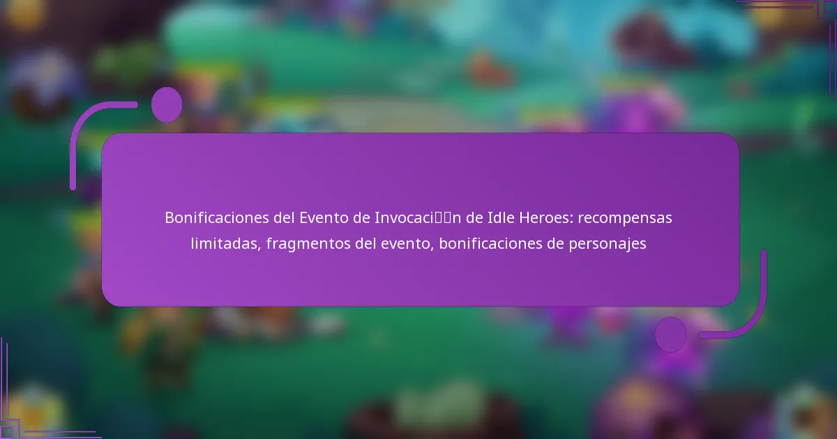 Bonificaciones del Evento de Invocación de Idle Heroes: recompensas limitadas, fragmentos del evento, bonificaciones de personajes