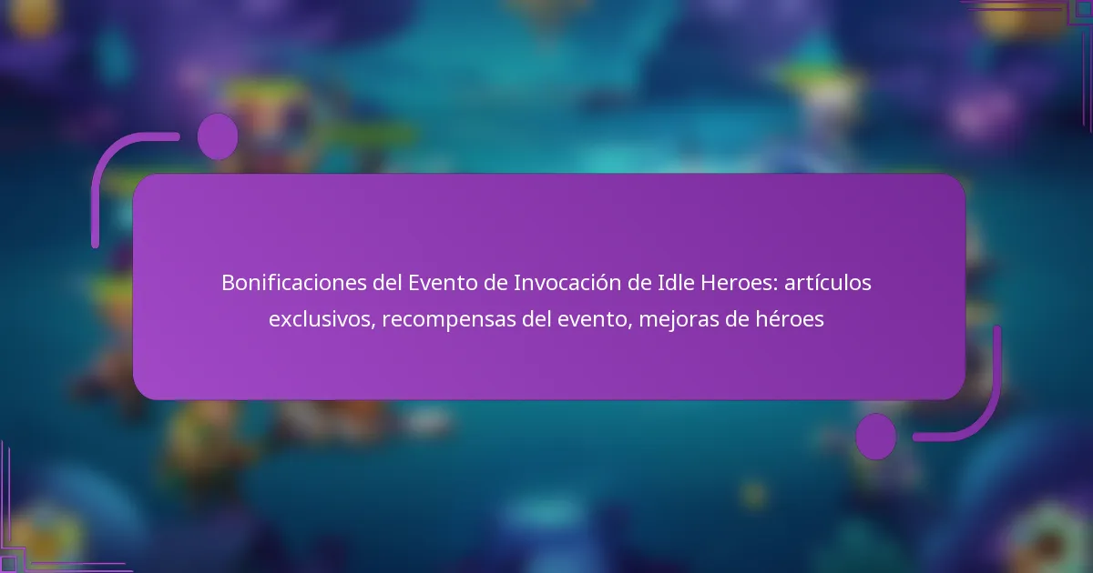 Bonificaciones del Evento de Invocación de Idle Heroes: artículos exclusivos, recompensas del evento, mejoras de héroes