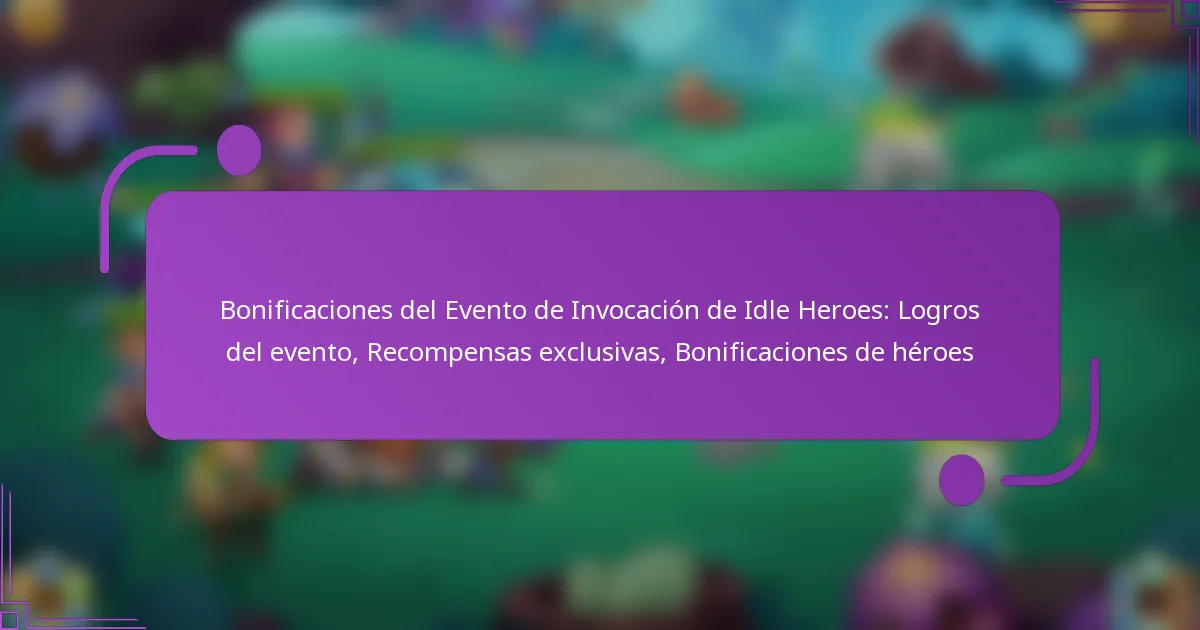 Bonificaciones del Evento de Invocación de Idle Heroes: Logros del evento, Recompensas exclusivas, Bonificaciones de héroes