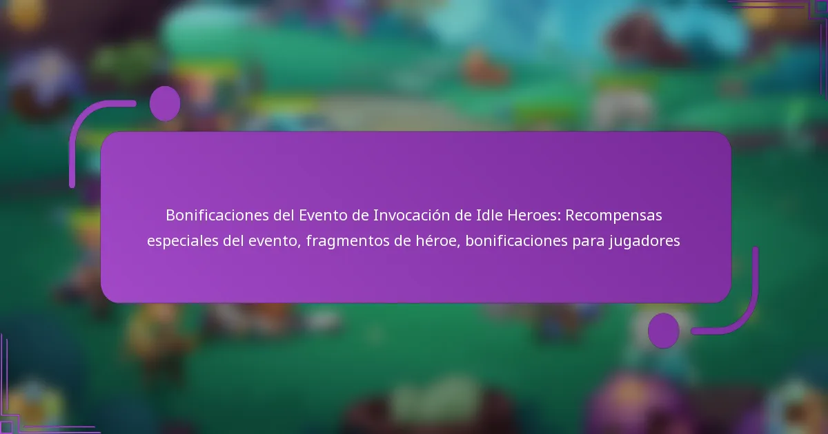 Bonificaciones del Evento de Invocación de Idle Heroes: Recompensas especiales del evento, fragmentos de héroe, bonificaciones para jugadores