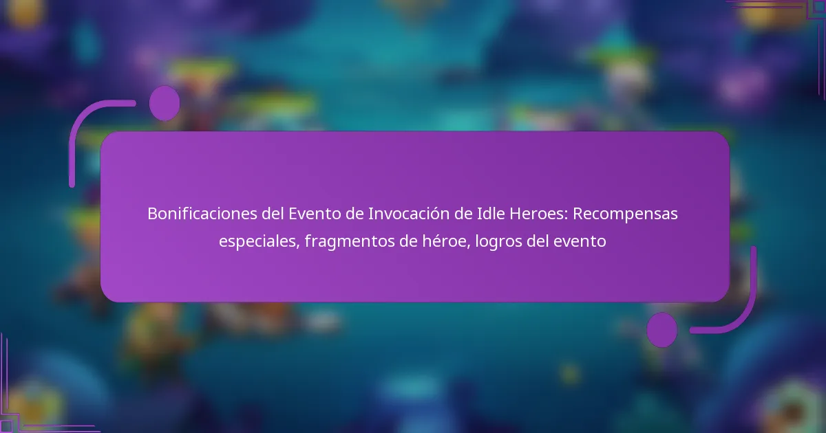 Bonificaciones del Evento de Invocación de Idle Heroes: Recompensas especiales, fragmentos de héroe, logros del evento