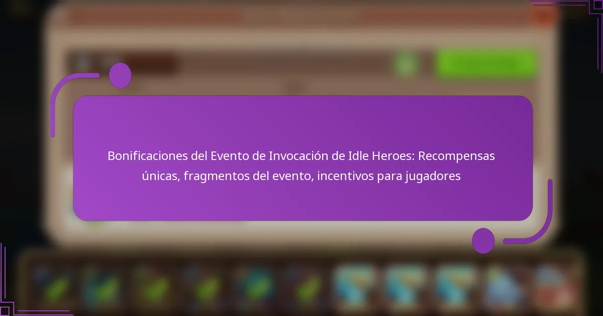Bonificaciones del Evento de Invocación de Idle Heroes: Recompensas únicas, fragmentos del evento, incentivos para jugadores