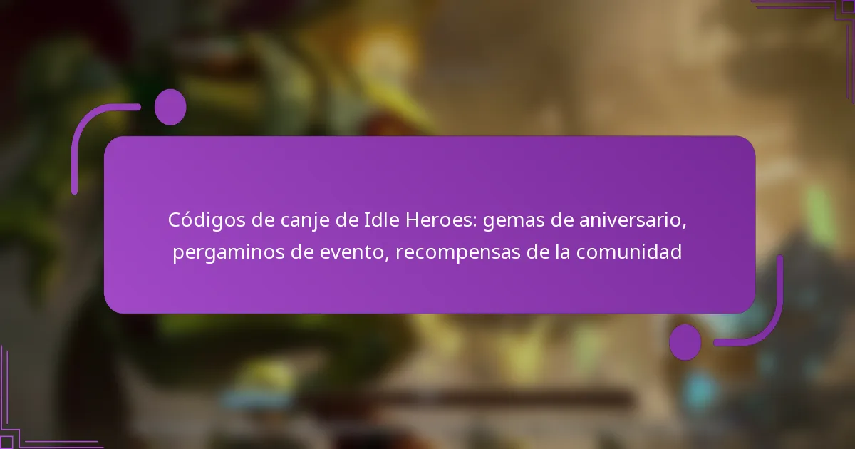 Códigos de canje de Idle Heroes: gemas de aniversario, pergaminos de evento, recompensas de la comunidad