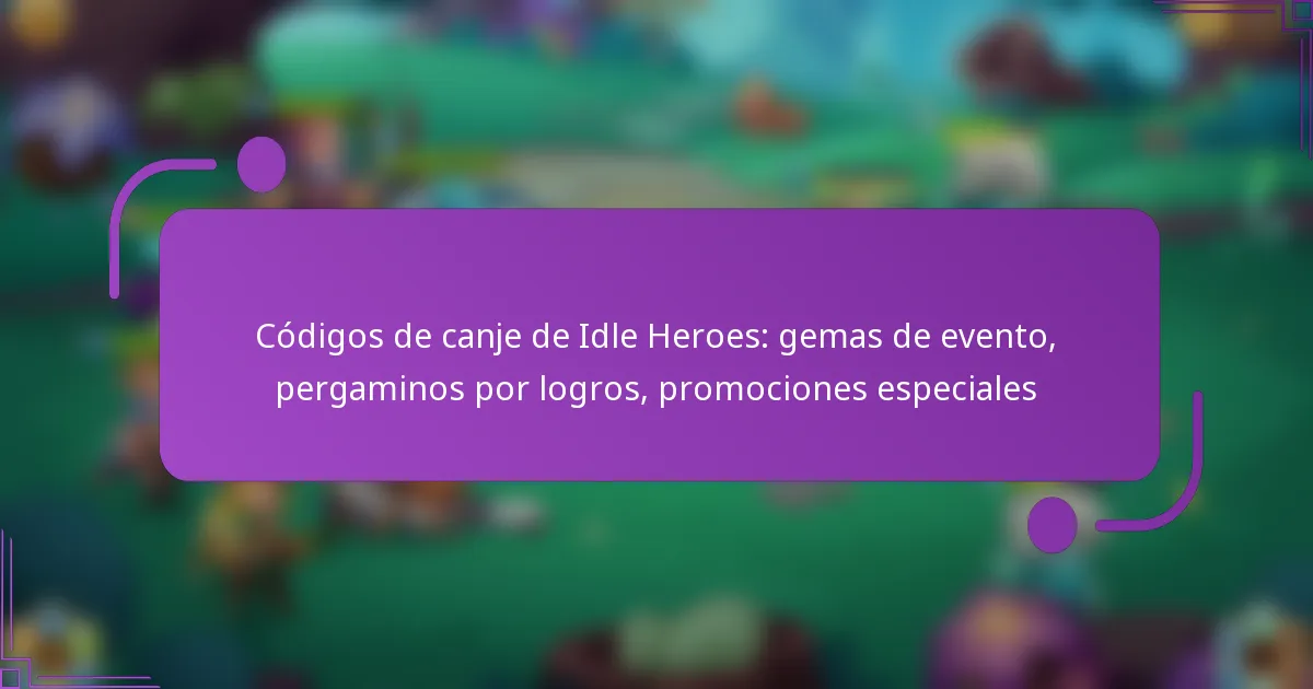Códigos de canje de Idle Heroes: gemas de evento, pergaminos por logros, promociones especiales