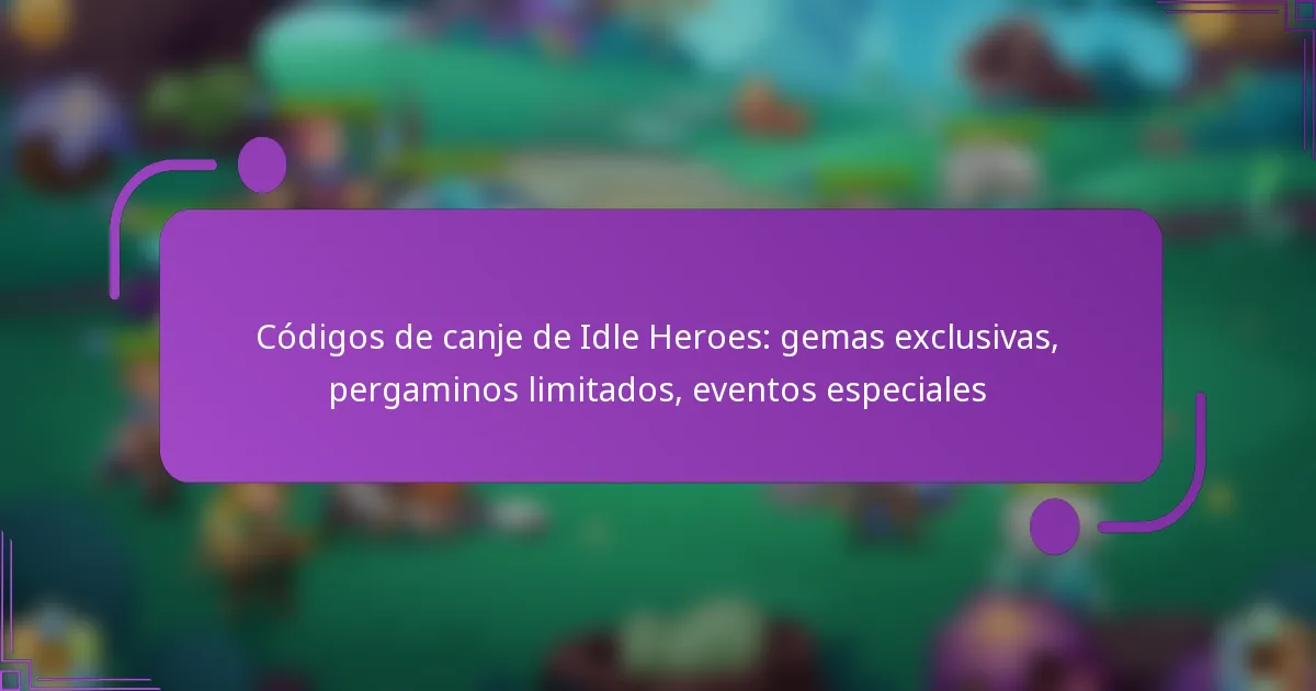 Códigos de canje de Idle Heroes: gemas exclusivas, pergaminos limitados, eventos especiales
