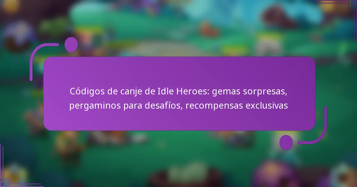 Códigos de canje de Idle Heroes: gemas sorpresas, pergaminos para desafíos, recompensas exclusivas