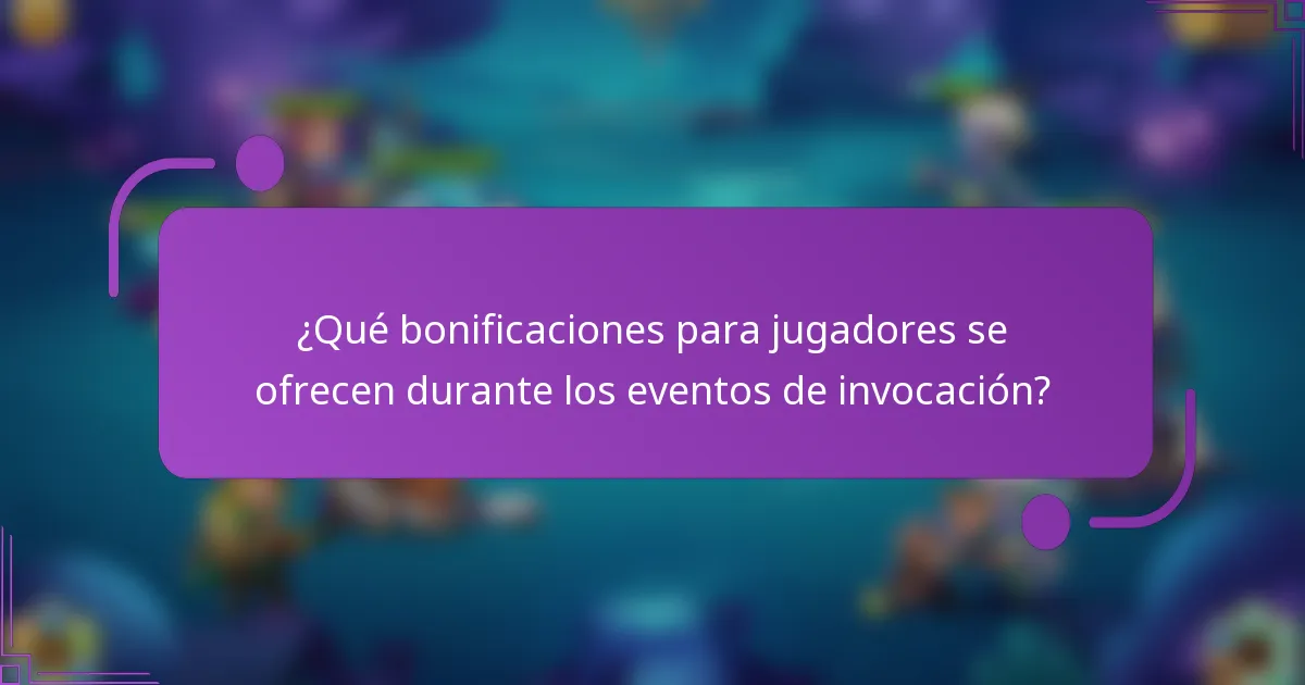 ¿Qué bonificaciones para jugadores se ofrecen durante los eventos de invocación?