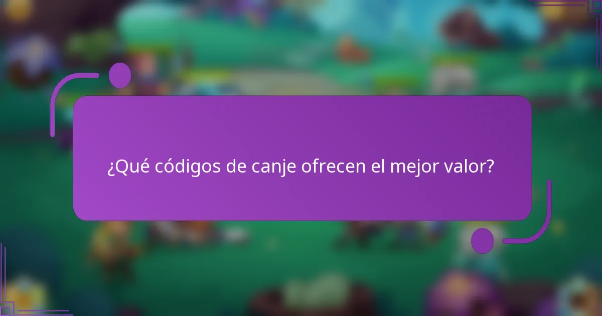 ¿Qué códigos de canje ofrecen el mejor valor?