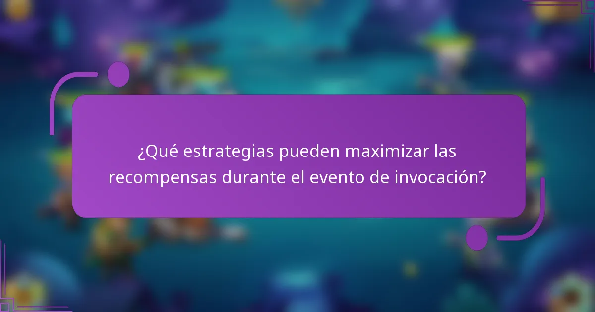 ¿Qué estrategias pueden maximizar las recompensas durante el evento de invocación?