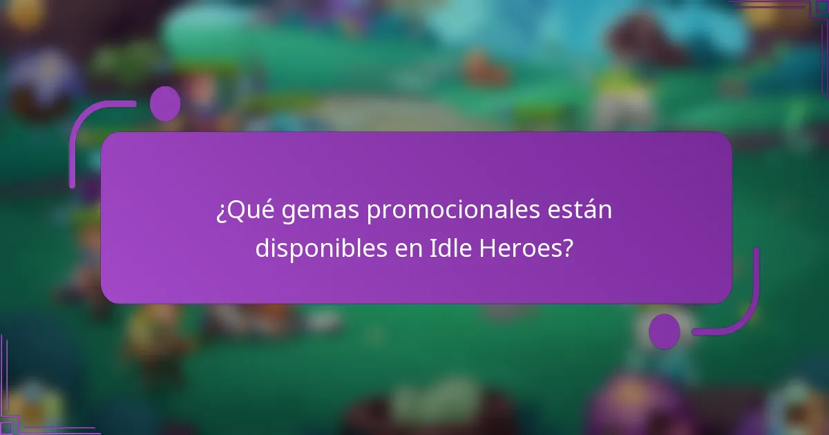 ¿Qué gemas promocionales están disponibles en Idle Heroes?