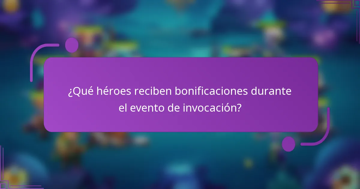 ¿Qué héroes reciben bonificaciones durante el evento de invocación?