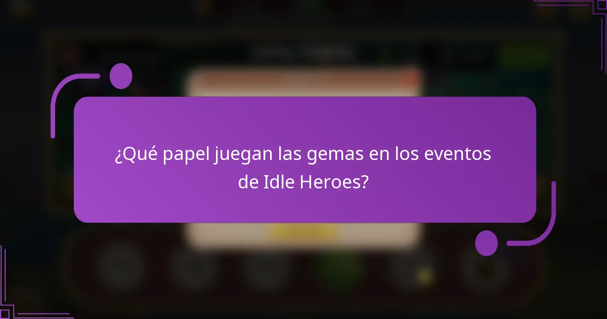 ¿Qué papel juegan las gemas en los eventos de Idle Heroes?