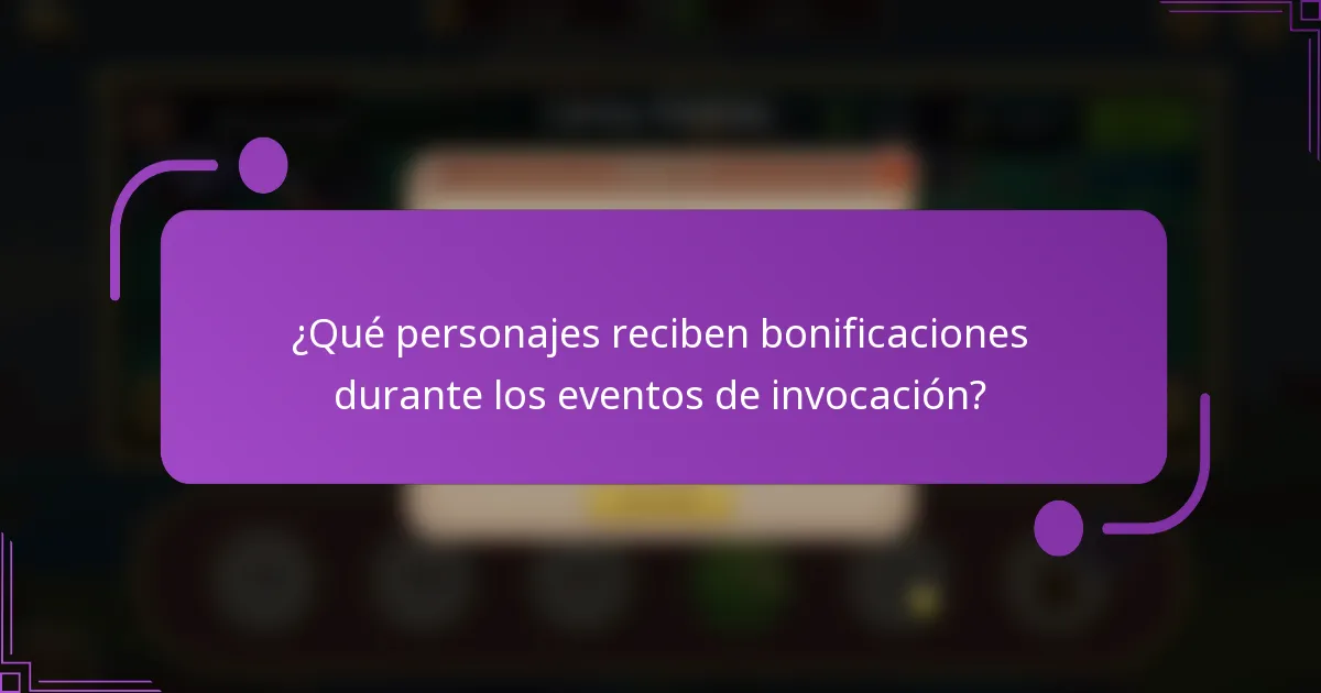 ¿Qué personajes reciben bonificaciones durante los eventos de invocación?