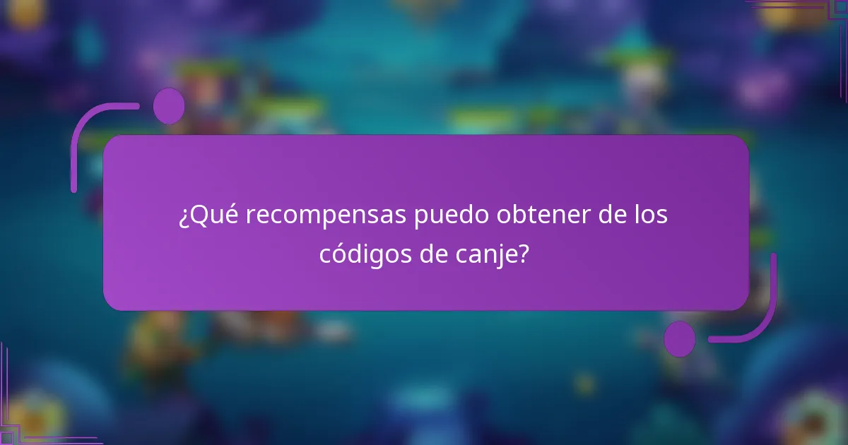 ¿Qué recompensas puedo obtener de los códigos de canje?