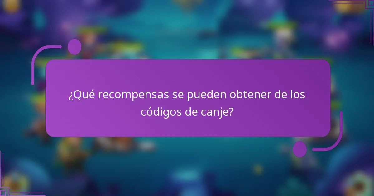¿Qué recompensas se pueden obtener de los códigos de canje?
